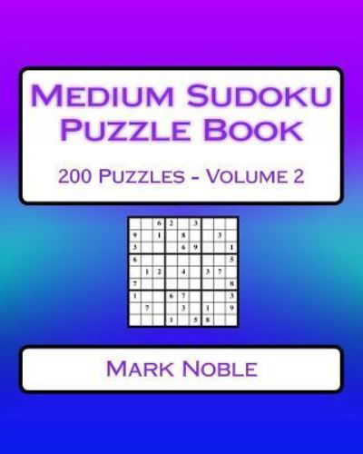 Medium Sudoku Puzzle Book Volume 2 - Mark Noble - Boeken - Createspace Independent Publishing Platf - 9781541335776 - 28 december 2016