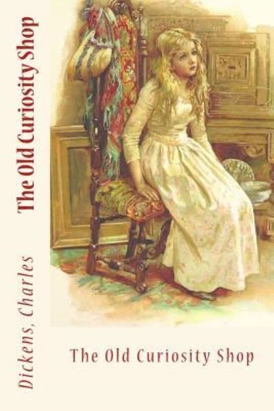 The Old Curiosity Shop - Charles Dickens - Books - Createspace Independent Publishing Platf - 9781544686776 - March 14, 2017