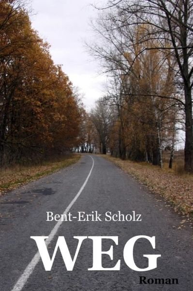 Cover for Bent-Erik Scholz · Weg (Paperback Book) (2017)