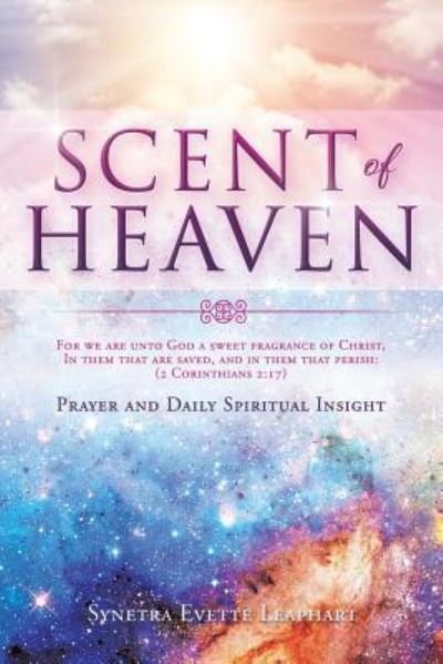 Cover for Synetra Evette Leaphart · Scent of Heaven for We Are Unto God a Sweet Fragrance of Christ, in Them That Are Saved, and in Them That Perish (Paperback Book) (2018)