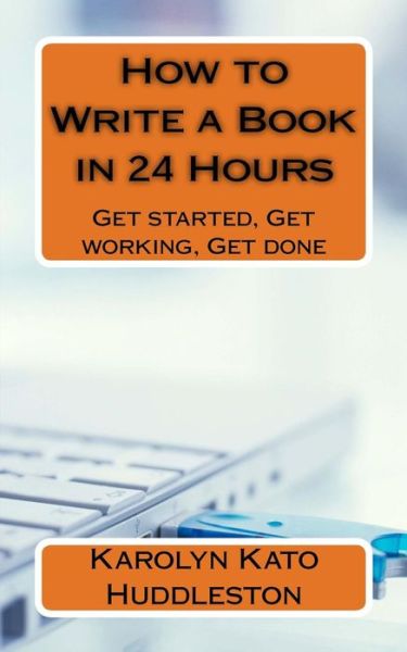 How to Write a Book in 24 Hours - Karolyn Kato Huddleston - Książki - Createspace Independent Publishing Platf - 9781548972776 - 14 lipca 2017