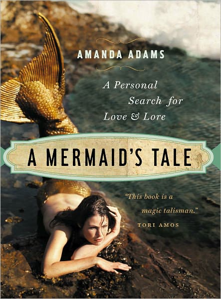 Cover for Amanda Adams · A Mermaid's Tale: A Personal Search For Love and Lore (Paperback Book) [First Trade Paper edition] (2009)