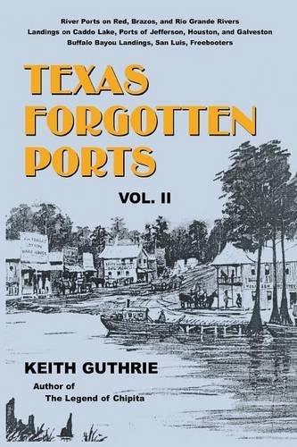 Texas Forgotten Ports - Volume II - Keith Guthrie - Books - Eakin Press - 9781571684776 - 1993