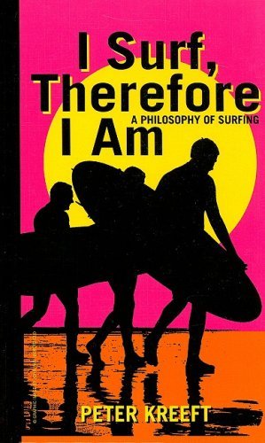 Cover for Peter Kreeft · I Surf, Therefore I Am – A Philosophy of Surfing (Innbunden bok) (2008)