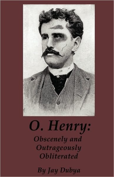 Cover for Jay Dubya · O. Henry: Obscenely and Outrageously Obliterated (Paperback Book) (2010)