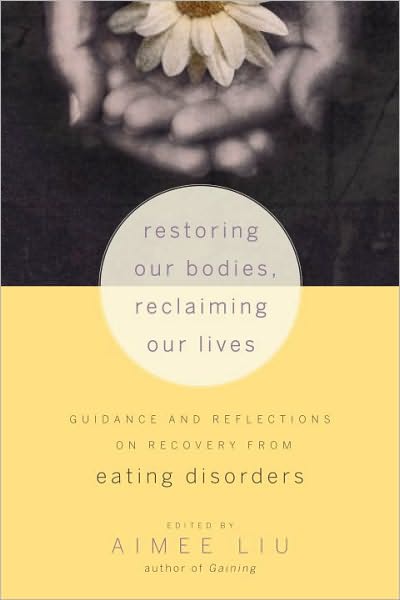 Restoring Our Bodies, Reclaiming Our Lives: Guidance and Reflections on Recovery from Eating Disorders - Aimee Liu - Books - Shambhala Publications Inc - 9781590308776 - April 26, 2011