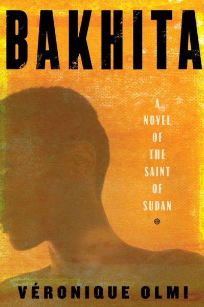 Cover for Veronique Olmi · Bakhita: A Novel of the Saint of Sudan (Hardcover Book) (2019)