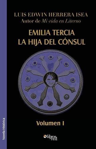 Cover for Luis Edwin Herrera Isea · Emilia Tercia, La Hija del Consul. Volumen I (Pocketbok) [Spanish edition] (2014)