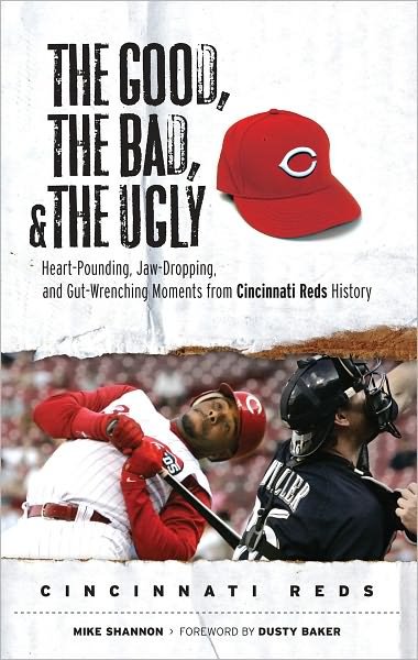 The Good, the Bad, & the Ugly: Cincinnati Reds: Heart-Pounding, Jaw-Dropping, and Gut-Wrenching Moments from Cincinnati Reds History - Mike Shannon - Boeken - Triumph Books - 9781600780776 - 1 mei 2008