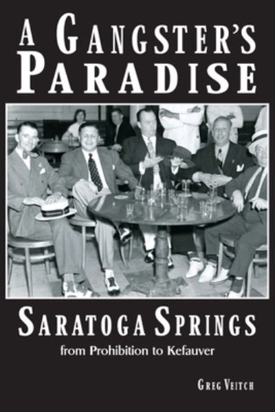 Cover for Greg Veitch · A Gangster's Paradise - Saratoga Springs from Prohibition to Kefauver (Paperback Book) (2022)