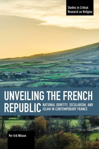 Cover for Per-Erik Nilsson · Unveiling The French Republic: National Identity, Secularism, and Islam in Contemporary Fra ce (Pocketbok) (2019)