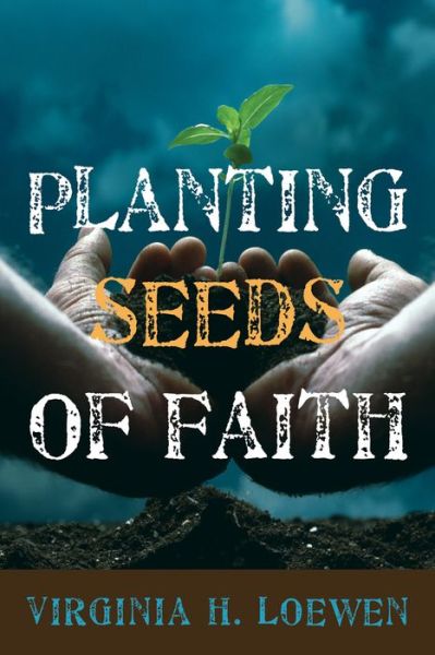 Cover for Virginia H. Loewen · Planting Seeds of Faith (Paperback Book) (2011)