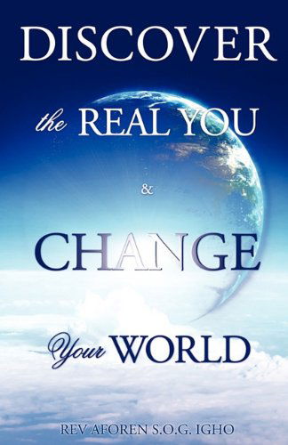 Cover for S.o.g. Rev Aforen Igho · Discover the Real You &amp; Change Your World (Paperback Book) (2010)
