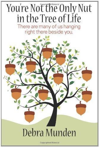 Cover for Debra Munden · You're Not the Only Nut in the Tree of Life: There Are Many of Us Hanging Right There Beside You. (Paperback Book) (2011)