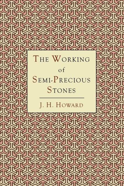 Cover for James Harry Howard · The Working of Semi-Precious Stones (Paperback Book) (2012)