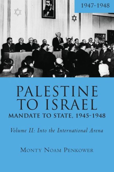 Cover for Monty Noam Penkower · Palestine to Israel: Mandate to State, 1945-1948 (Volume II): Into the International Arena, 1947-1948 - Touro College Press Books (Paperback Book) (2019)