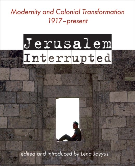 Cover for Jerusalem Interrupted: Modernity and Colonial Transformation 1917 - Present (Taschenbuch) (2024)