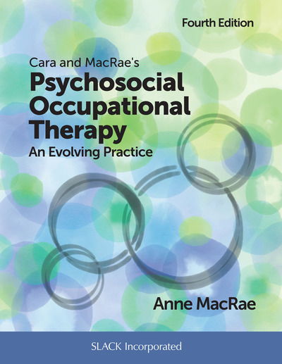 Cara and MacRae's Psychosocial Occupational Therapy: An Evolving Practice - Anne MacRae - Books - SLACK  Incorporated - 9781630914776 - March 20, 2019