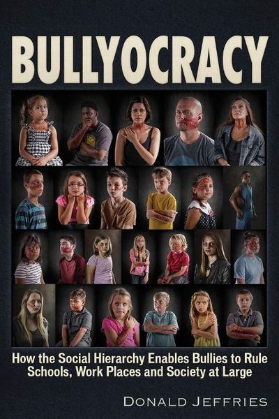 Bullyocracy: How the Social Hierarchy Enables Bullies to Rule Schools, Work Places, and Society at Large - Donald Jeffries - Książki - Trine Day - 9781634242776 - 21 lutego 2020