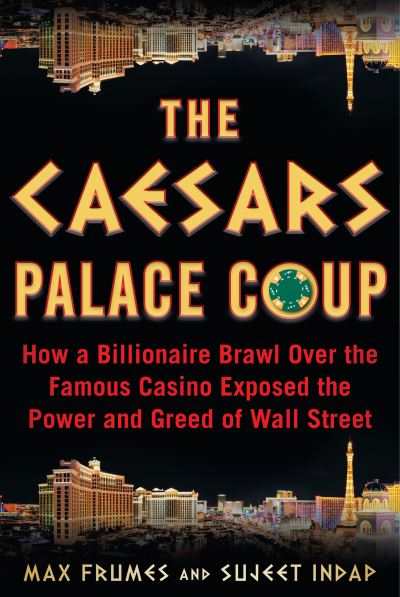 Cover for Sujeet Indap · The Caesars Palace Coup: How a Billionaire Brawl Over the Famous Casino Exposed the Power and Greed of Wall Street (Hardcover Book) (2021)