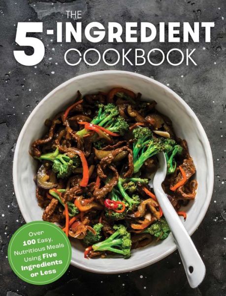 The Coastal Kitchen · The Five Ingredient Cookbook: Over 100 Easy, Nutritious Meals in Five Ingredients or Less (Hardcover Book) (2022)