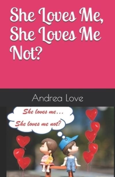 Andrea Love · She Loves Me, She Loves Me Not ? (Paperback Bog) (2020)