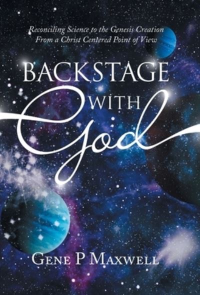 Backstage with God - Gene P. Maxwell - Books - Author Solutions, LLC - 9781664278776 - October 17, 2022