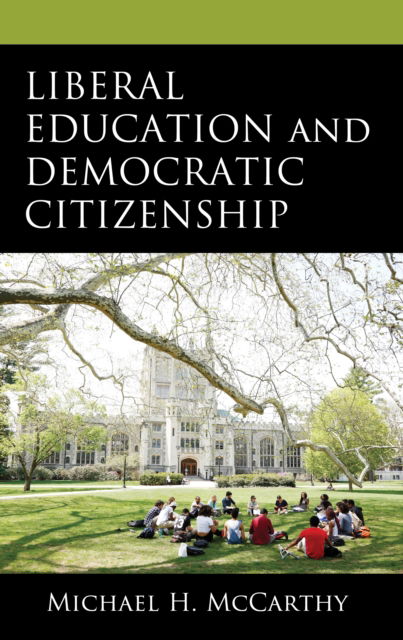 Cover for Michael H. McCarthy · Liberal Education and Democratic Citizenship (Hardcover Book) (2024)