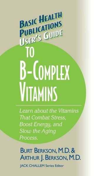 Cover for Burt Berkson · User's Guide to the B-Complex Vitamins: Learn about the Vitamins That Combat Stress, Boost Energy, and Slow the Aging Process. - Basic Health Publications User's Guide (Gebundenes Buch) (2006)