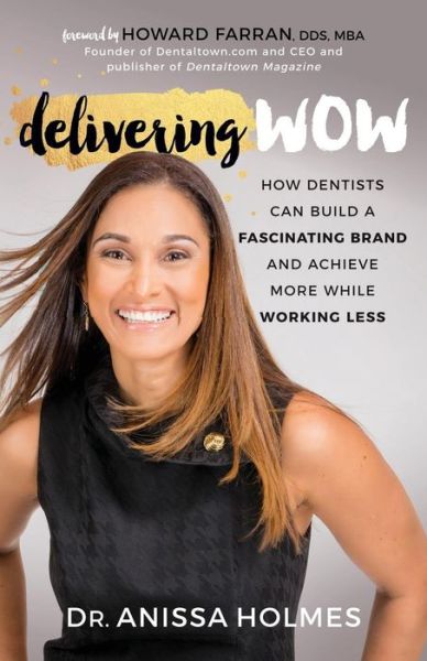 Cover for Dr. Anissa Holmes · Delivering WOW: How Dentists Can Build a Fascinating Brand and Achieve More While Working Less (Paperback Book) (2018)