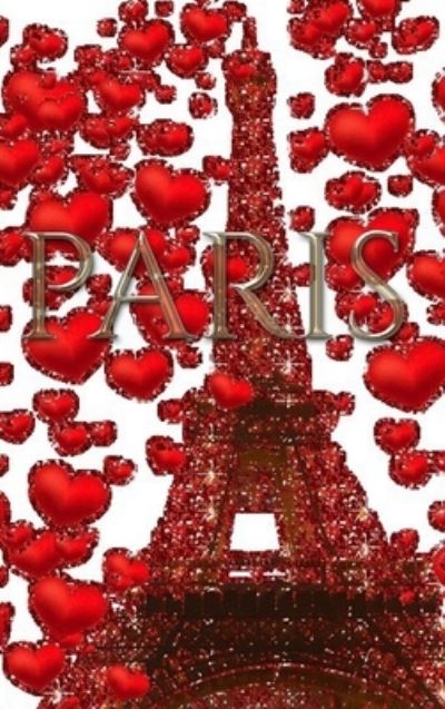 Cover for Sir Michael Huhn · Paris Valentine's glitter Red hearts Eiffel Tower creative blank Journal (Hardcover Book) (2020)