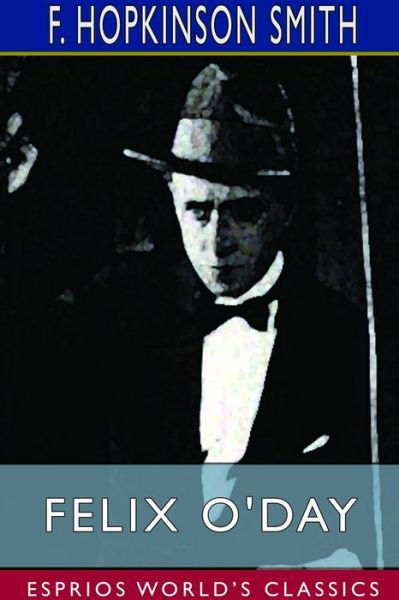 Cover for F Hopkinson Smith · Felix O'Day (Esprios Classics) (Paperback Book) (2024)