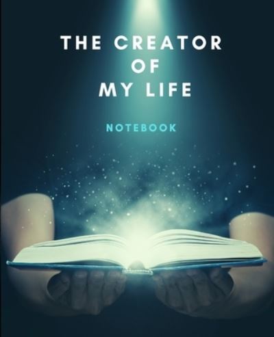 The Creator Of My Life Notebook - The Path - Bøger - PATH - 9781716285776 - 28. december 2020