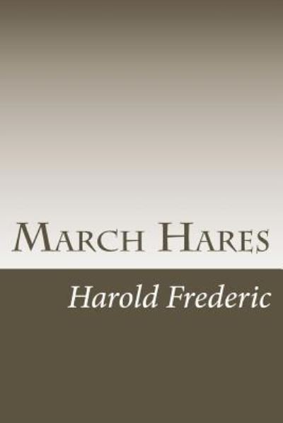 March Hares - Harold Frederic - Books - Createspace Independent Publishing Platf - 9781720413776 - July 1, 2018