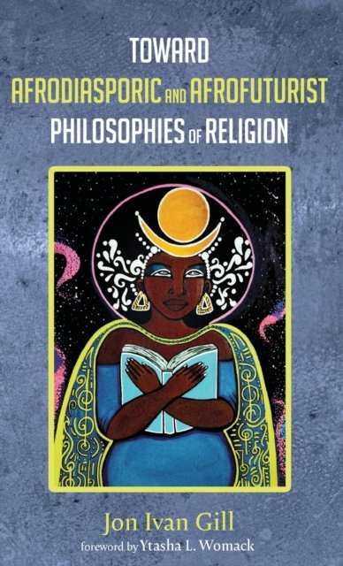 Toward Afrodiasporic and Afrofuturist Philosophies of Religion - Ytasha L Womack - Bøker - Wipf & Stock Publishers - 9781725252776 - 14. april 2022