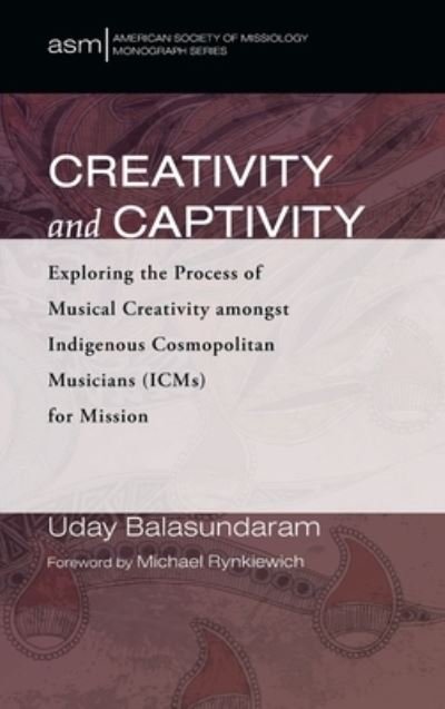 Creativity and Captivity - Uday Balasundaram - Books - Pickwick Publications - 9781725265776 - December 2, 2021