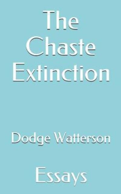 Cover for Dodge Watterson · The Chaste Extinction (Pocketbok) (2019)