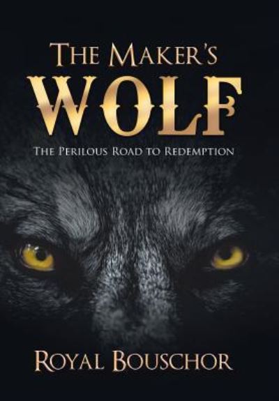 Cover for Royal Bouschor · The Maker's Wolf (Hardcover Book) (2019)