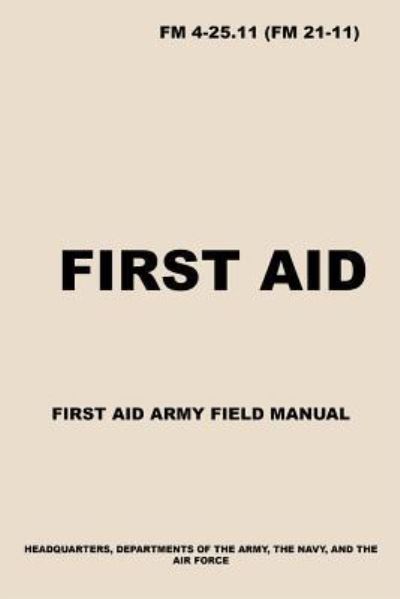 FM 4-25.11 First Aid - Us Army - Bøger - Independently Published - 9781729030776 - 21. oktober 2018