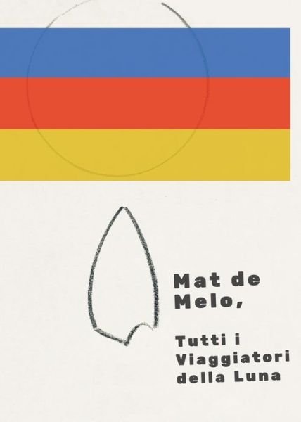 Cover for Mat de Melo · Tutti i Viaggiatori della Luna (Paperback Bog) (2021)