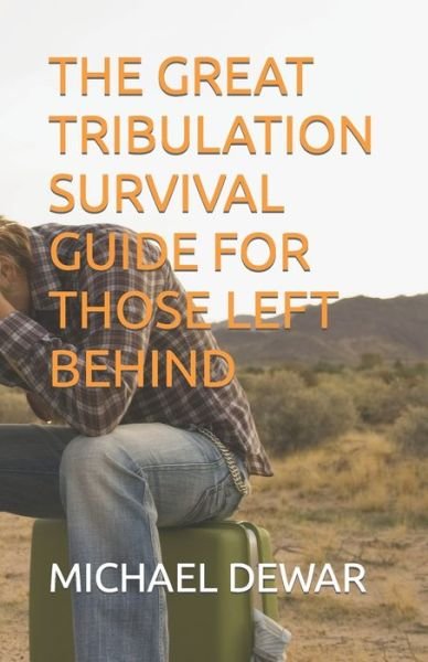Cover for Dewar, Michael W, Sr · The Great Tribulation Survival Guide for Those Left Behind (Pocketbok) (2021)