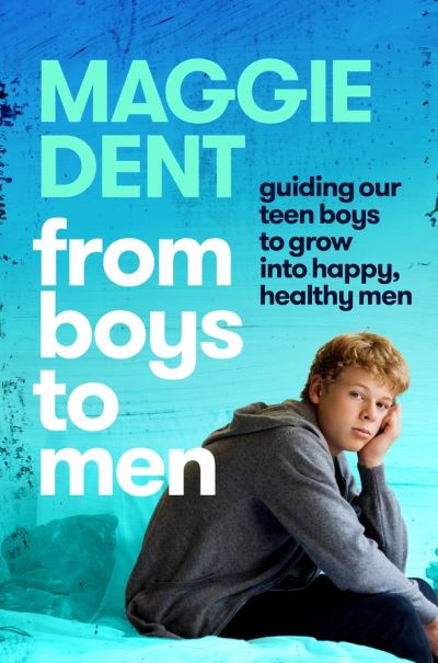 Cover for Maggie Dent · Men: Guiding Our Teen Boys to Grow into happy  healthy men (N/A) (2021)