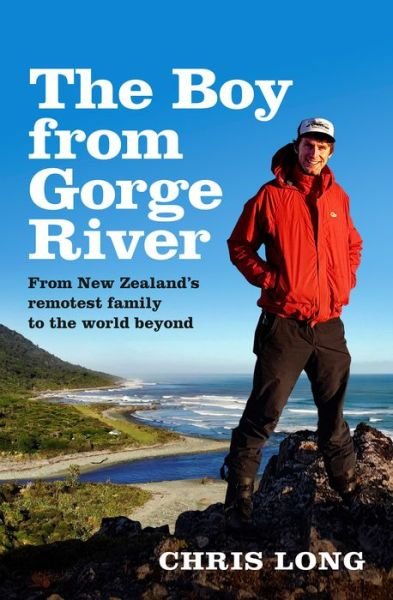 Cover for Chris Long · The Boy from Gorge River: From New Zealand's remotest family to the world beyond (Paperback Book) (2022)