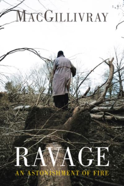 Ravage: An Astonishment of Fire - MacGillivray - Boeken - Bloodaxe Books Ltd - 9781780376776 - 15 november 2023