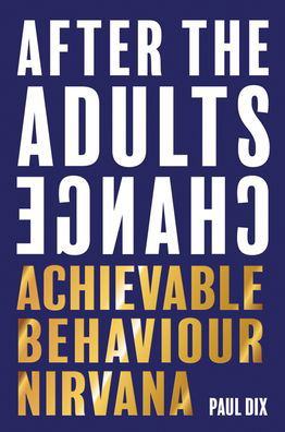 Cover for Paul Dix · After The Adults Change: Achievable behaviour nirvana (Paperback Bog) (2021)