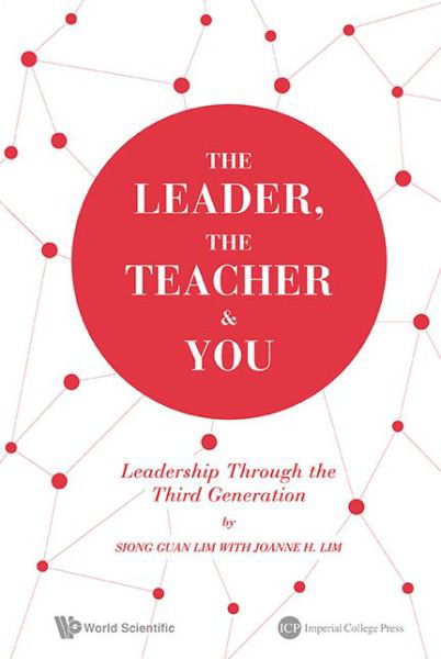 Cover for Lim, Siong Guan (Lee Kuan Yew School Of Public Policy, Nus, S'pore) · The Leader, The Teacher &amp; You: Leadership Through The Third Generation (Paperback Book) (2013)