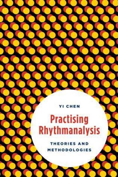 Cover for Yi Chen · Practising Rhythmanalysis: Theories and Methodologies (Hardcover Book) (2016)