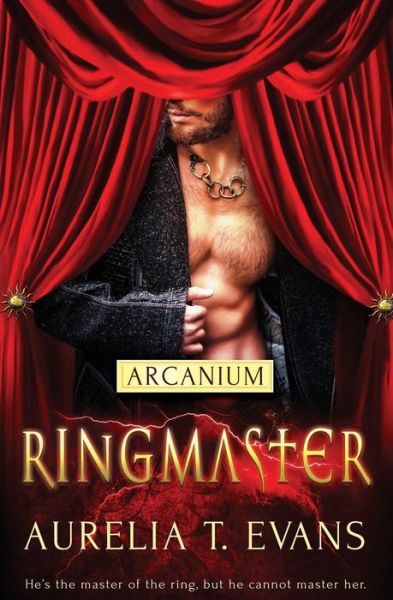 Arcanium: Ringmaster - Aurelia T Evans - Books - Totally Bound Publishing - 9781784307776 - September 8, 2015