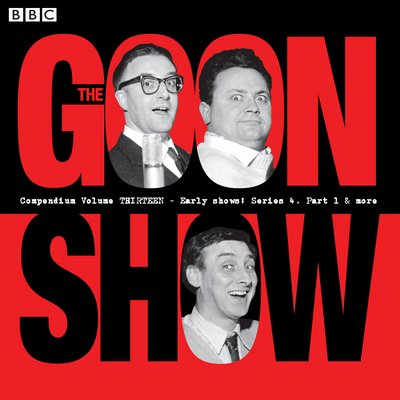 Cover for Spike Milligan · The Goon Show Compendium Volume 13: Early Show, Series 4, Part 1 &amp; More: Episodes from the classic BBC radio comedy series (Lydbog (CD)) [Unabridged edition] (2018)