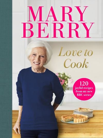 Cover for Mary Berry · Love to Cook: 120 joyful recipes from my new BBC series (Inbunden Bok) (2021)